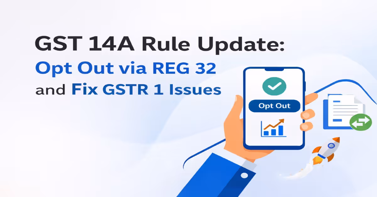 GST 14A update with REG 32 opt out option